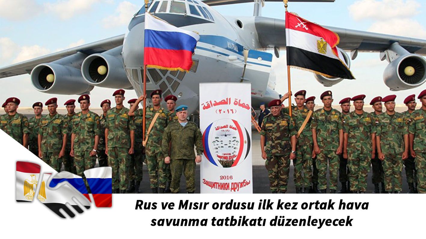 Rus ve Mısır ordusu ilk kez ortak hava savunma tatbikatı düzenleyecek